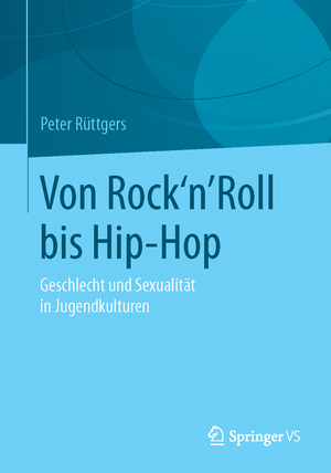 ISBN 9783658108458: Von Rock'n'Roll bis Hip-Hop - Geschlecht und Sexualität in Jugendkulturen