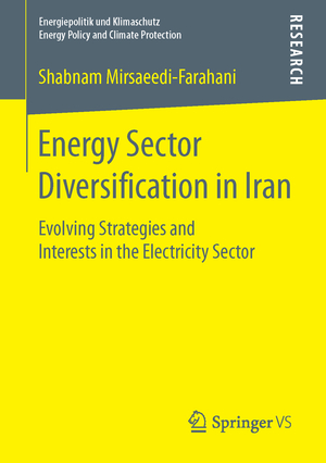 ISBN 9783658112837: Energy Sector Diversification in Iran - Evolving Strategies and Interests in the Electricity Sector