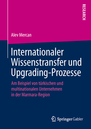 ISBN 9783658112912: Internationaler Wissenstransfer und Upgrading-Prozesse – Am Beispiel von türkischen und multinationalen Unternehmen in der Marmara-Region