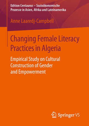 ISBN 9783658116323: Changing Female Literacy Practices in Algeria | Empirical Study on Cultural Construction of Gender and Empowerment | Anne Laaredj-Campbell | Taschenbuch | xviii | Englisch | 2015 | EAN 9783658116323