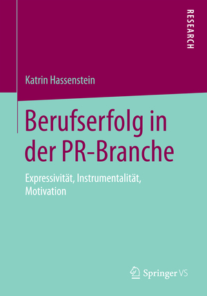 ISBN 9783658116521: Berufserfolg in der PR-Branche - Expressivität, Instrumentalität, Motivation