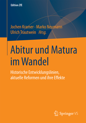 ISBN 9783658116927: Abitur und Matura im Wandel - Historische Entwicklungslinien, aktuelle Reformen und ihre Effekte