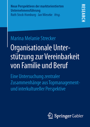 ISBN 9783658118389: Organisationale Unterstützung zur Vereinbarkeit von Familie und Beruf - Eine Untersuchung zentraler Zusammenhänge aus Topmanagement- und interkultureller Perspektive