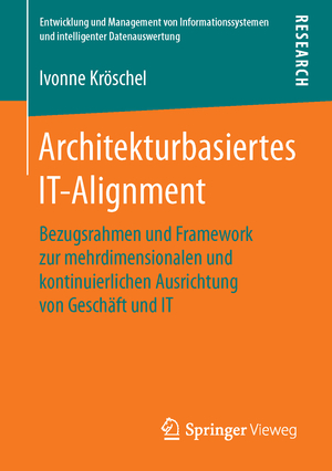 ISBN 9783658120139: Architekturbasiertes IT-Alignment – Bezugsrahmen und Framework zur mehrdimensionalen und kontinuierlichen Ausrichtung von Geschäft und IT