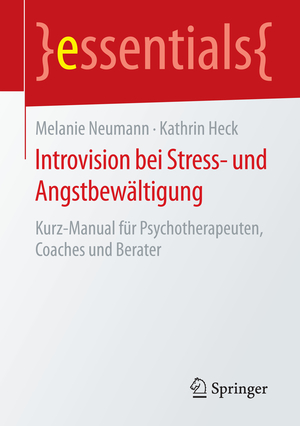 ISBN 9783658120344: Introvision bei Stress- und Angstbewältigung – Kurz-Manual für Psychotherapeuten, Coaches und Berater