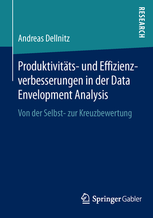 ISBN 9783658121709: Produktivitäts- und Effizienzverbesserungen in der Data Envelopment Analysis – Von der Selbst- zur Kreuzbewertung