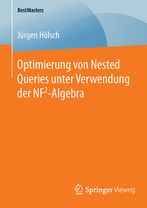 ISBN 9783658126094: Optimierung von Nested Queries unter Verwendung der NF2-Algebra