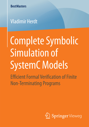 ISBN 9783658126797: Complete Symbolic Simulation of SystemC Models – Efficient Formal Verification of Finite Non-Terminating Programs