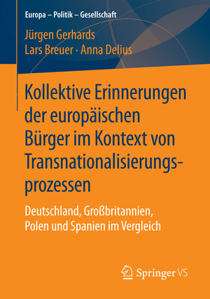 ISBN 9783658134013: Kollektive Erinnerungen der europäischen Bürger im Kontext von Transnationalisierungsprozessen – Deutschland, Großbritannien, Polen und Spanien im Vergleich