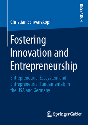 ISBN 9783658135119: Fostering Innovation and Entrepreneurship – Entrepreneurial Ecosystem and Entrepreneurial Fundamentals in the USA and Germany