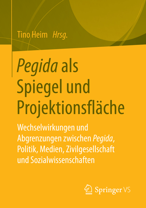 ISBN 9783658135713: Pegida als Spiegel und Projektionsfläche - Wechselwirkungen und Abgrenzungen zwischen Pegida, Politik, Medien, Zivilgesellschaft und Sozialwissenschaften