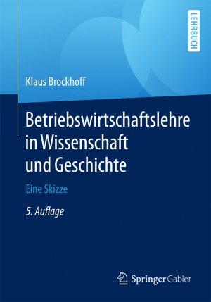 ISBN 9783658145835: Betriebswirtschaftslehre in Wissenschaft und Geschichte – Eine Skizze