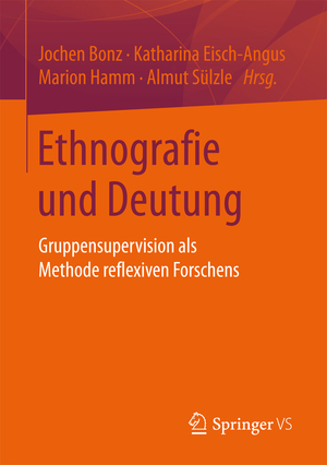 ISBN 9783658158378: Ethnografie und Deutung - Gruppensupervision als Methode reflexiven Forschens