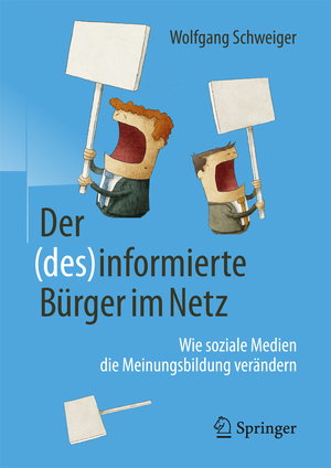 gebrauchtes Buch – Wolfgang Schweiger – Der (des)informierte Bürger im Netz - Wie soziale Medien die Meinungsbildung verändern