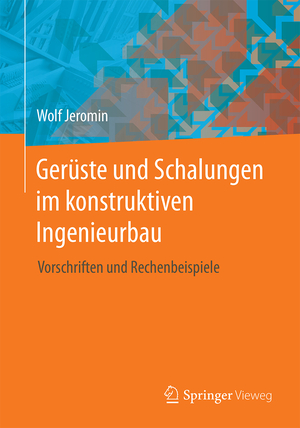 ISBN 9783658161149: Gerüste und Schalungen im konstruktiven Ingenieurbau - Vorschriften und Rechenbeispiele