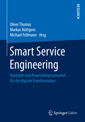 ISBN 9783658162610: Smart Service Engineering – Konzepte und Anwendungsszenarien für die digitale Transformation