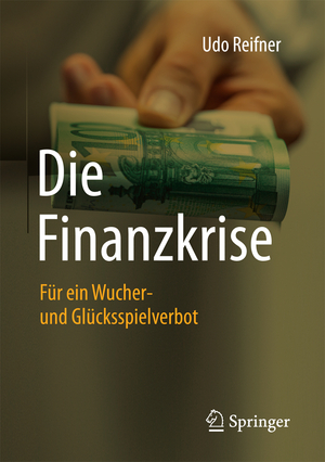 ISBN 9783658164096: Die Finanzkrise – Für ein Wucher- und Glücksspielverbot