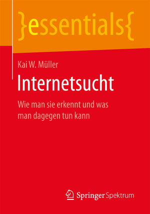 ISBN 9783658164591: Internetsucht - Wie man sie erkennt und was man dagegen tun kann