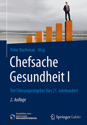 ISBN 9783658165796: Chefsache Gesundheit I - Der Führungsratgeber fürs 21. Jahrhundert