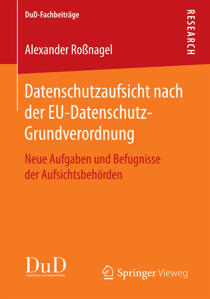 neues Buch – Alexander Roßnagel – Datenschutzaufsicht nach der EU-Datenschutz-Grundverordnung - Neue Aufgaben und Befugnisse der Aufsichtsbehörden