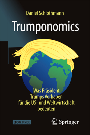 ISBN 9783658187811: Trumponomics – Was Präsident Trumps Vorhaben für die US- und Weltwirtschaft bedeuten