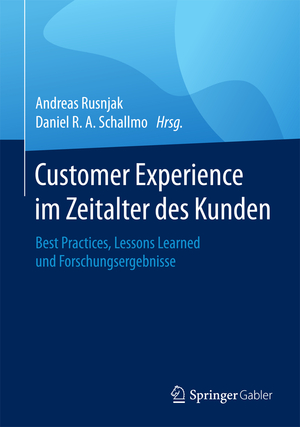 ISBN 9783658189600: Customer Experience im Zeitalter des Kunden – Best Practices, Lessons Learned und Forschungsergebnisse