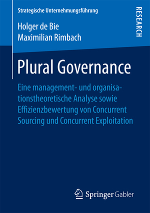 ISBN 9783658189662: Plural Governance – Eine management- und organisationstheoretische Analyse sowie Effizienzbewertung von Concurrent Sourcing und Concurrent Exploitation