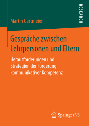 ISBN 9783658190545: Gespräche zwischen Lehrpersonen und Eltern - Herausforderungen und Strategien der Förderung kommunikativer Kompetenz