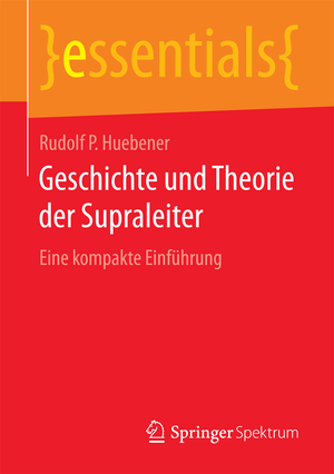 ISBN 9783658193829: Geschichte und Theorie der Supraleiter - Eine kompakte Einführung