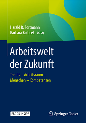 ISBN 9783658209681: Arbeitswelt der Zukunft – Trends – Arbeitsraum – Menschen – Kompetenzen