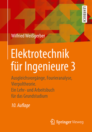 ISBN 9783658218249: Elektrotechnik für Ingenieure 3 – Ausgleichsvorgänge, Fourieranalyse, Vierpoltheorie. Ein Lehr- und Arbeitsbuch für das Grundstudium