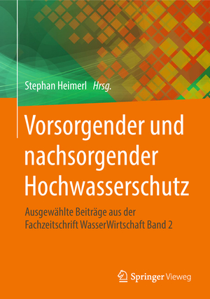 ISBN 9783658218386: Vorsorgender und nachsorgender Hochwasserschutz - Ausgewählte Beiträge aus der Fachzeitschrift WasserWirtschaft Band 2