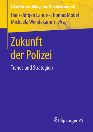 ISBN 9783658225902: Zukunft der Polizei : Trends und Strategien