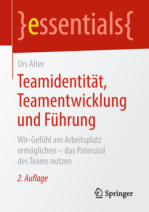 ISBN 9783658226398: Teamidentität, Teamentwicklung und Führung – Wir-Gefühl am Arbeitsplatz ermöglichen – das Potenzial des Teams nutzen