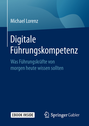 ISBN 9783658226725: Digitale Führungskompetenz – Was Führungskräfte von morgen heute wissen sollten