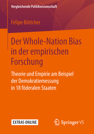 ISBN 9783658231538: Der Whole-Nation Bias in der empirischen Forschung – Theorie und Empirie am Beispiel der Demokratiemessung in 18 föderalen Staaten