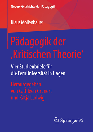 ISBN 9783658232450: Pädagogik der ‚Kritischen Theorie‘ – Vier Studienbriefe für die FernUniversität in Hagen. Herausgegeben von Cathleen Grunert und Katja Ludwig