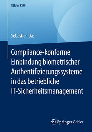 ISBN 9783658234652: Compliance-konforme Einbindung biometrischer Authentifizierungssysteme in das betriebliche IT-Sicherheitsmanagement