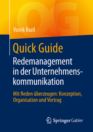 ISBN 9783658234850: Quick Guide Redemanagement in der Unternehmenskommunikation - Mit Reden überzeugen: Konzeption, Organisation und Vortrag