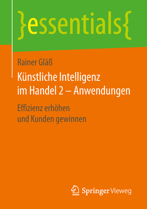 ISBN 9783658239251: Künstliche Intelligenz im Handel 2 – Anwendungen – Effizienz erhöhen und Kunden gewinnen