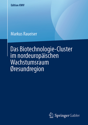 ISBN 9783658243173: Das Biotechnologie-Cluster im nordeuropäischen Wachstumsraum Øresundregion