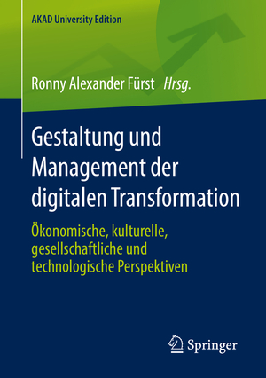 ISBN 9783658244927: Gestaltung und Management der digitalen Transformation – Ökonomische, kulturelle, gesellschaftliche und technologische Perspektiven