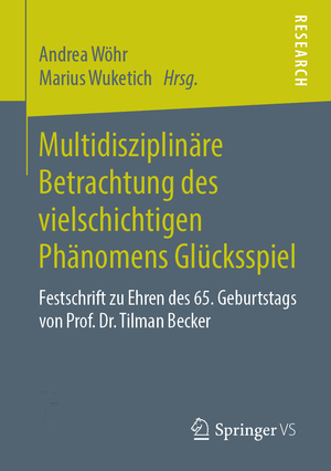 ISBN 9783658249717: Multidisziplinäre Betrachtung des vielschichtigen Phänomens Glücksspiel - Festschrift zu Ehren des 65. Geburtstags von Prof. Dr. Tilman Becker