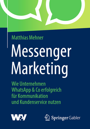 neues Buch – Matthias Mehner – Messenger Marketing - Wie Unternehmen WhatsApp & Co erfolgreich für Kommunikation und Kundenservice nutzen