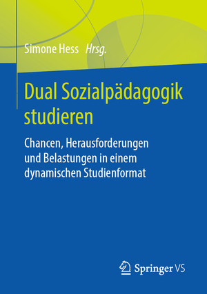 ISBN 9783658267179: Dual Sozialpädagogik studieren - Chancen, Herausforderungen und Belastungen in einem dynamischen Studienformat