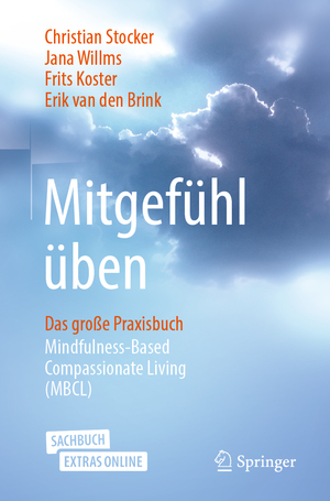 ISBN 9783658268237: Mitgefühl üben – Das große Praxisbuch Mindfulness-Based Compassionate Living (MBCL)