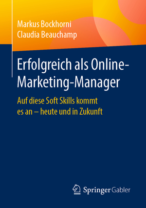 ISBN 9783658270681: Erfolgreich als Online-Marketing-Manager - Auf diese Soft Skills kommt es an - heute und in Zukunft