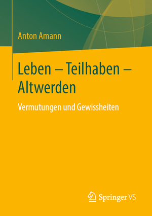 ISBN 9783658272296: Leben - Teilhaben - Altwerden - Vermutungen und Gewissheiten