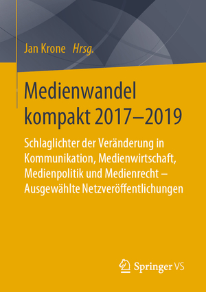 ISBN 9783658273187: Medienwandel kompakt 2017-2019 - Schlaglichter der Veränderung in Kommunikation, Medienwirtschaft, Medienpolitik und Medienrecht - Ausgewählte Netzveröffentlichungen.