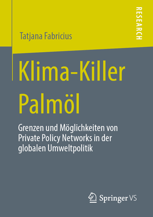 ISBN 9783658280116: Klima-Killer Palmöl - Grenzen und Möglichkeiten von Private Policy Networks in der globalen Umweltpolitik